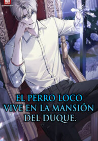 El perro loco vive en la mansión del duque.